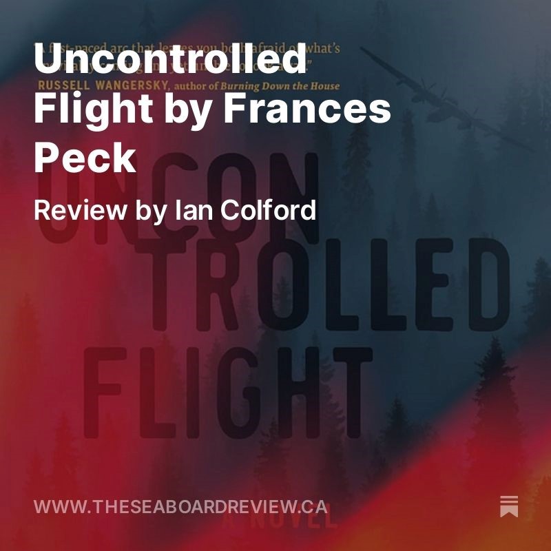 Partial cover of Uncontrolled Flight appears blurred out in the background, with these words in white in the foreground: Uncontrolled Flight by Frances Peck, Review by Ian Colford