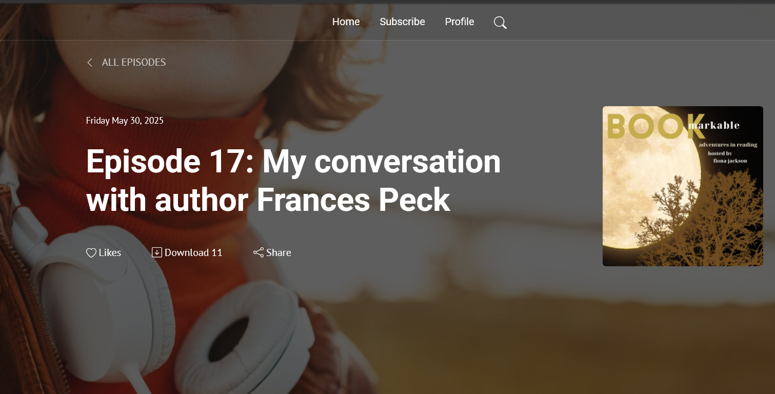 In the background, a faded-out photo of the bottom face of a woman who has headphones around her neck. In the foreground are the words Bookmarkable and Episode 17: My conversation with author Frances Peck